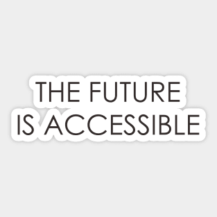 The Future is Accessible Sticker